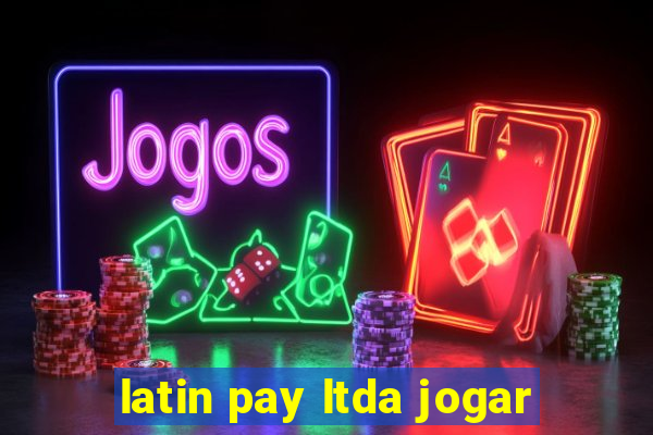 latin pay ltda jogar